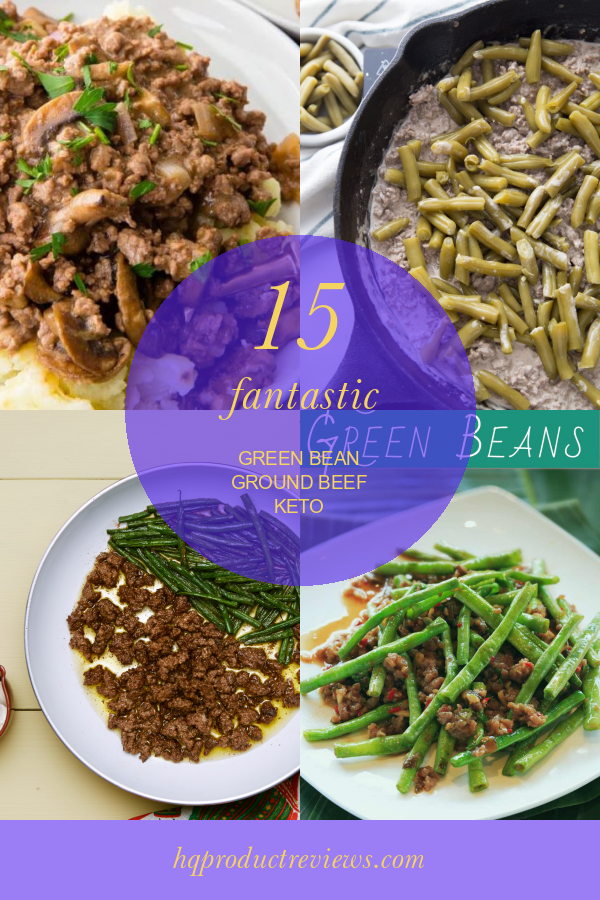 15 Fantastic Green Bean Ground Beef Keto Best Product Reviews